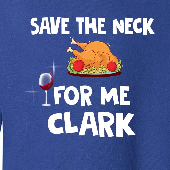 Save The Neck For Me Clark Funny Thanksgiving Christmas Vacation Movie Quote Toddler Sweatshirt