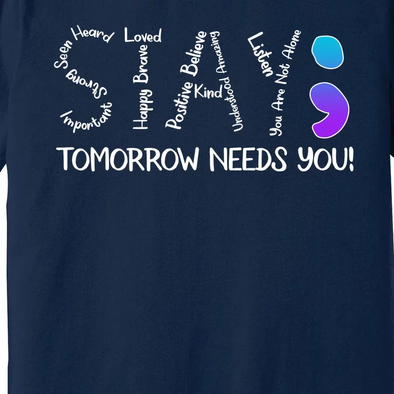 STAY Tomorrow Needs You Semicolon Suicide Prevention Awareness Premium T-Shirt