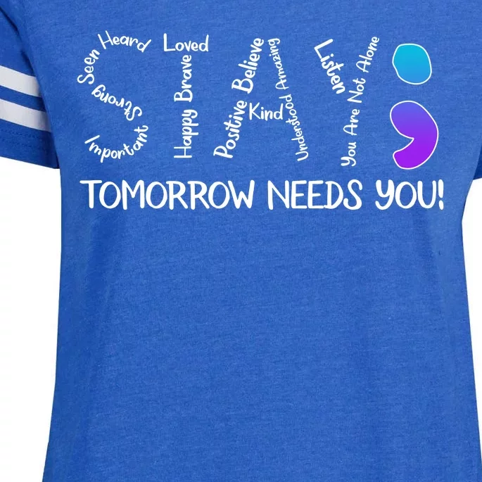 STAY Tomorrow Needs You Semicolon Suicide Prevention Awareness Enza Ladies Jersey Football T-Shirt