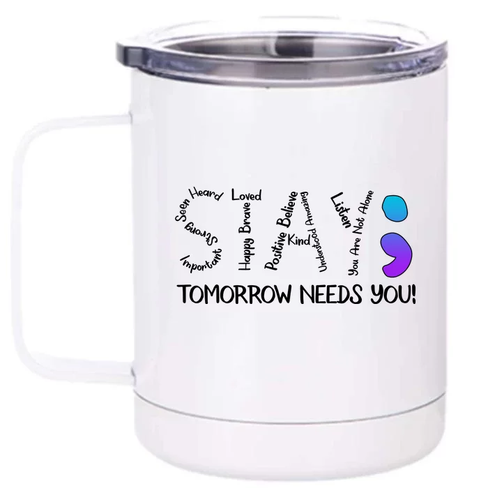 STAY Tomorrow Needs You Semicolon Suicide Prevention Awareness Front & Back 12oz Stainless Steel Tumbler Cup