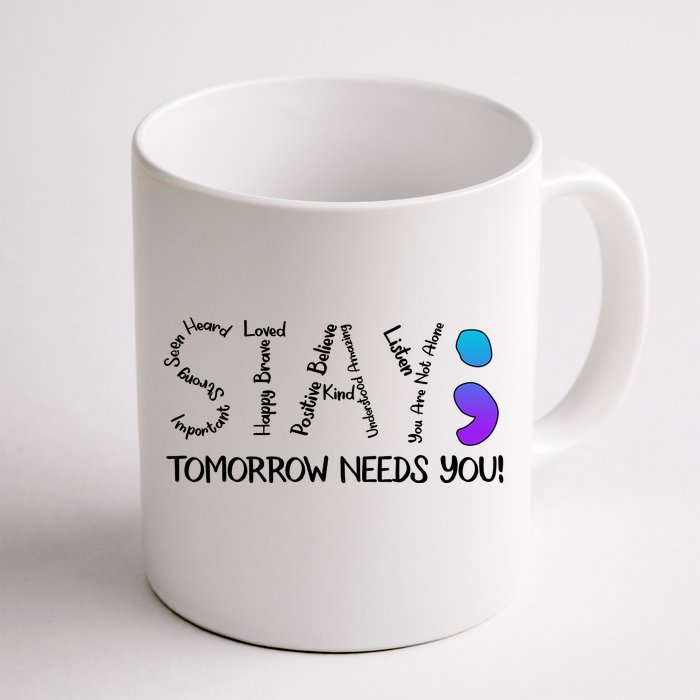 STAY Tomorrow Needs You Semicolon Suicide Prevention Awareness Front & Back Coffee Mug