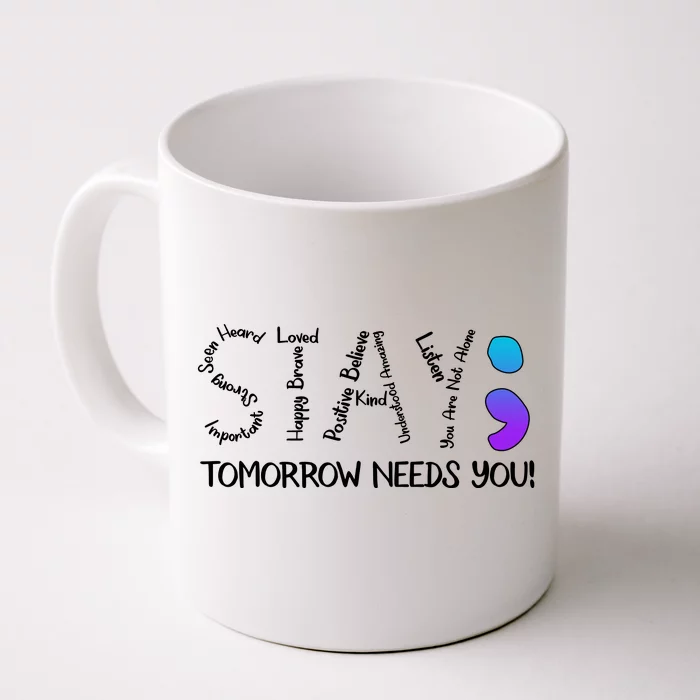 STAY Tomorrow Needs You Semicolon Suicide Prevention Awareness Front & Back Coffee Mug