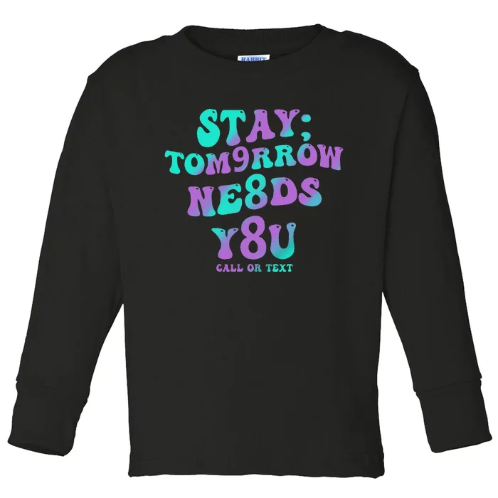 Stay Tomorrow Needs You 988 Suicide Prevention Awareness Toddler Long Sleeve Shirt