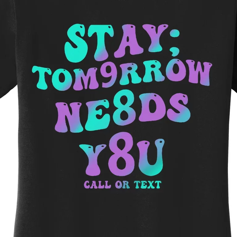 Stay Tomorrow Needs You 988 Suicide Prevention Awareness Women's T-Shirt