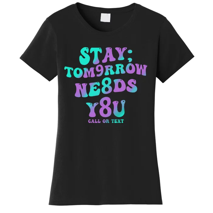 Stay Tomorrow Needs You 988 Suicide Prevention Awareness Women's T-Shirt