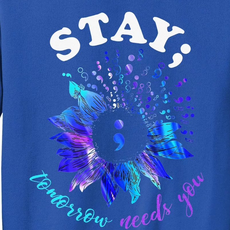 Stay Tomorrow Needs You Mental Health Matters Tall Sweatshirt