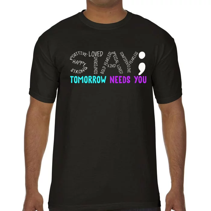 Stay Tomorrow Needs You Semicolon Suicide Prevention Month Comfort Colors T-Shirt