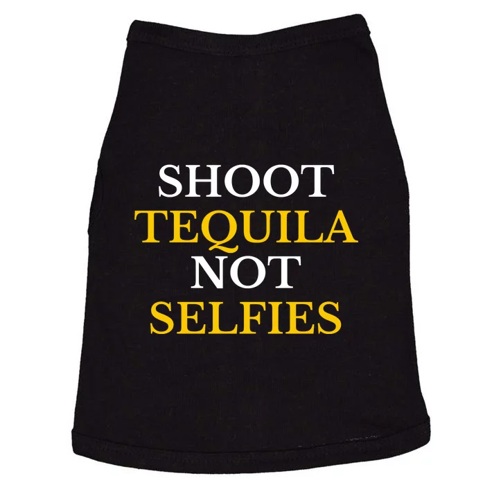 Shoot Tequila Not Selfies Doggie Tank