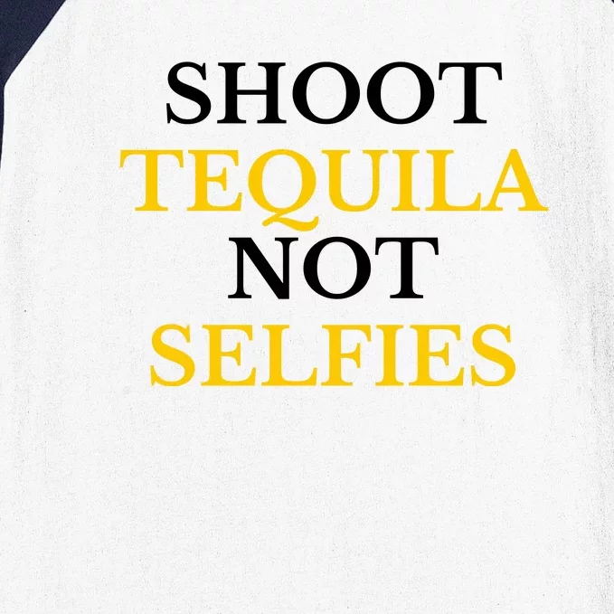 Shoot Tequila Not Selfies Baseball Sleeve Shirt