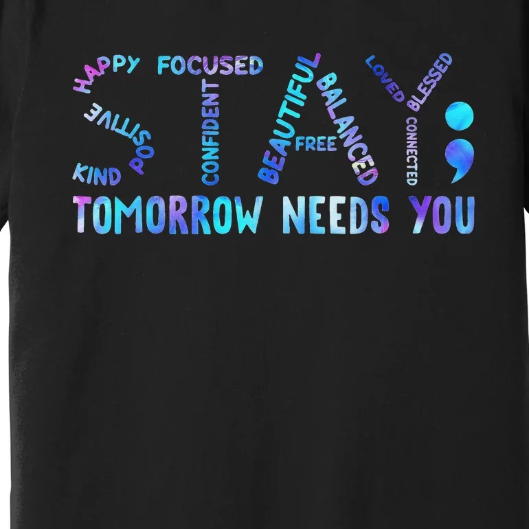 Stay Tomorrow Needs You Suicide Prevention Awareness Week Premium T-Shirt