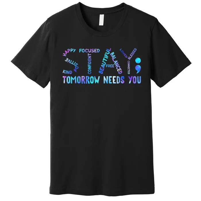 Stay Tomorrow Needs You Suicide Prevention Awareness Week Premium T-Shirt