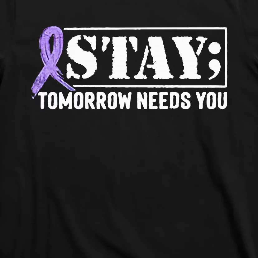 Stay Tomorrow Needs You Semicolon Suicide Prevention T-Shirt