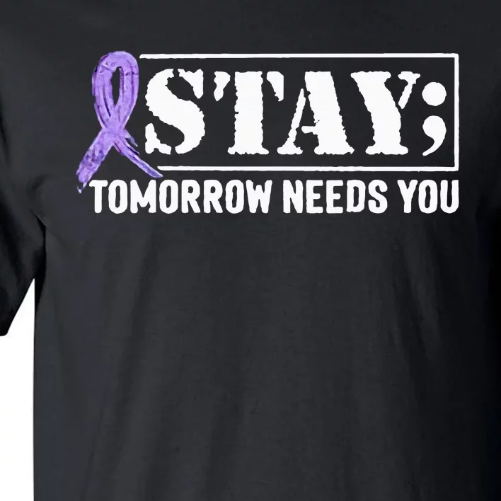 Stay Tomorrow Needs You Semicolon Suicide Prevention Tall T-Shirt