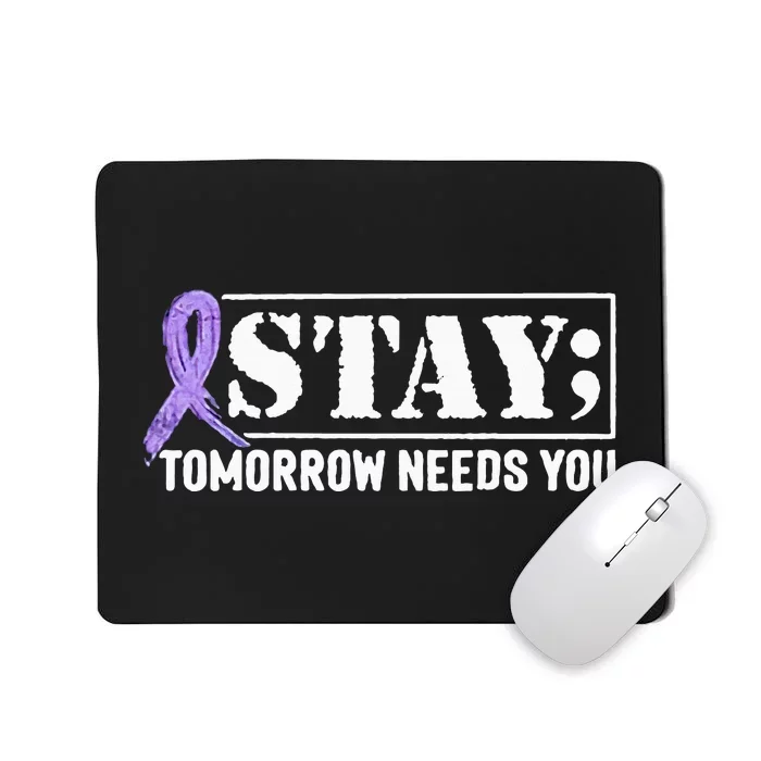 Stay Tomorrow Needs You Semicolon Suicide Prevention Mousepad