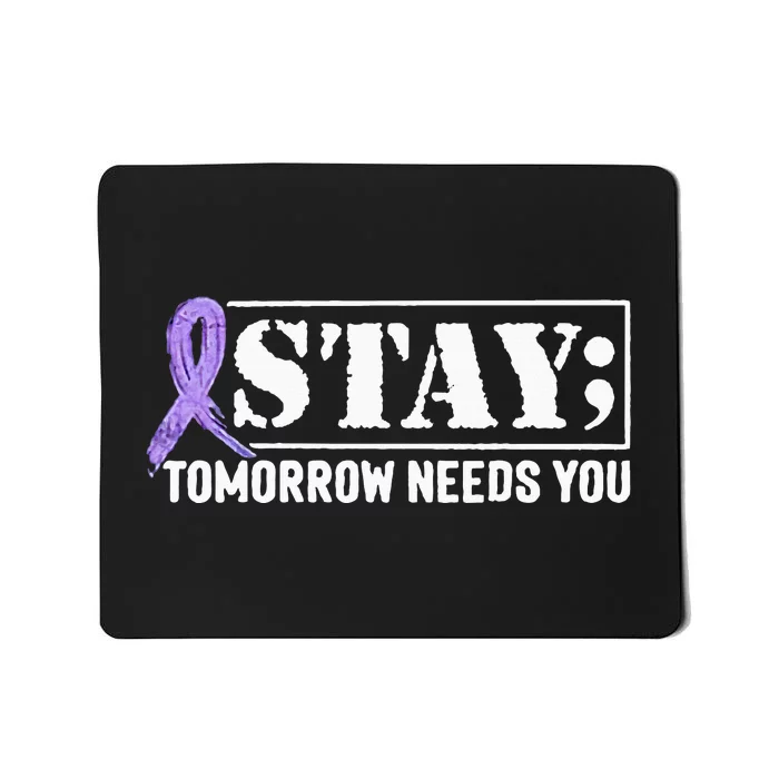 Stay Tomorrow Needs You Semicolon Suicide Prevention Mousepad