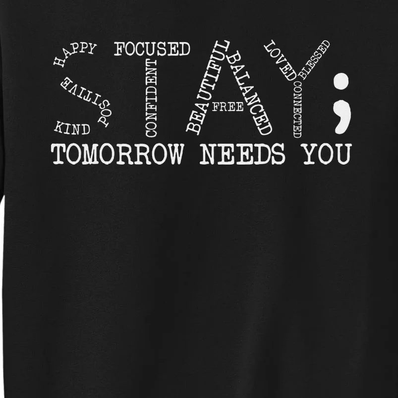 Stay Tomorrow Needs You Mental Health Awareness Anxiety Gift Tall Sweatshirt