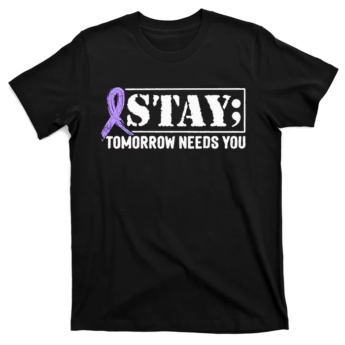 Stay Tomorrow Needs You Semicolon Suicide Prevention T-Shirt