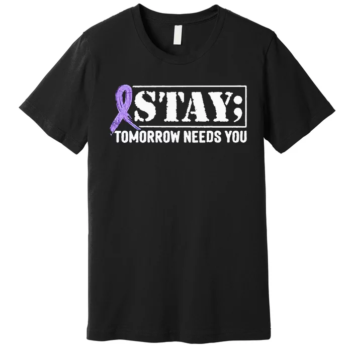 Stay Tomorrow Needs You Semicolon Suicide Prevention Premium T-Shirt