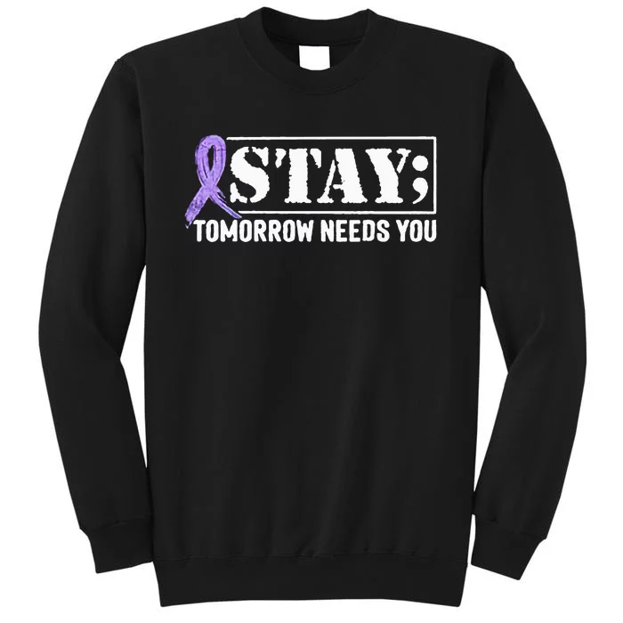 Stay Tomorrow Needs You Semicolon Suicide Prevention Tall Sweatshirt