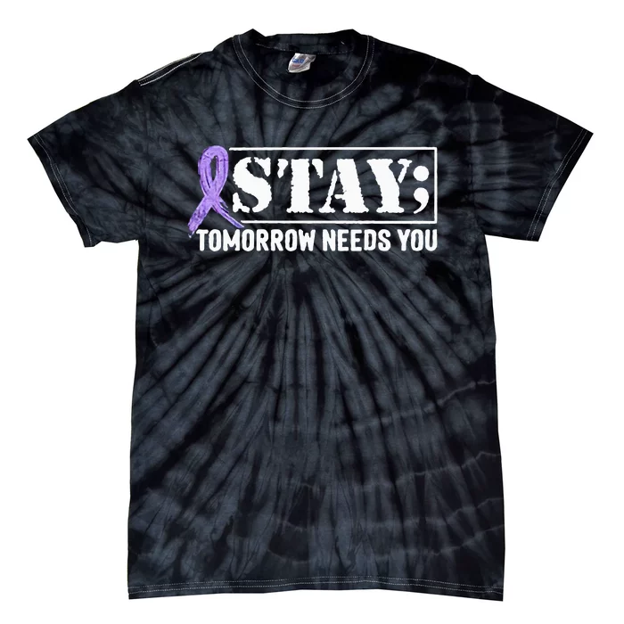 Stay Tomorrow Needs You Semicolon Suicide Prevention Tie-Dye T-Shirt