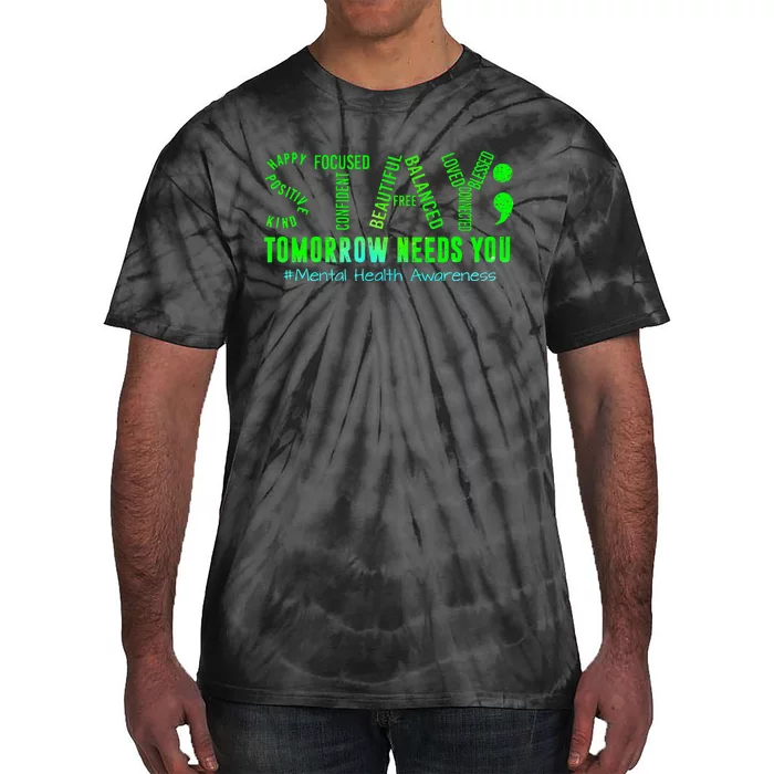 Stay Tomorrow Needs You Mental Health Matters Awareness Tie-Dye T-Shirt