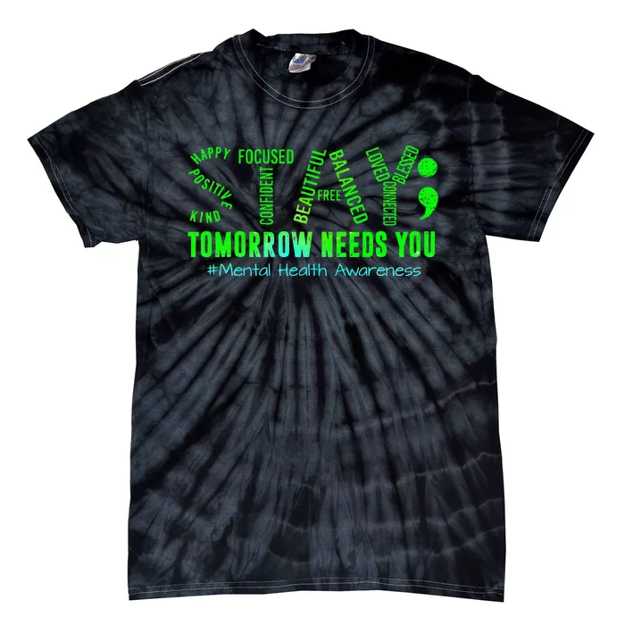 Stay Tomorrow Needs You Mental Health Matters Awareness Tie-Dye T-Shirt