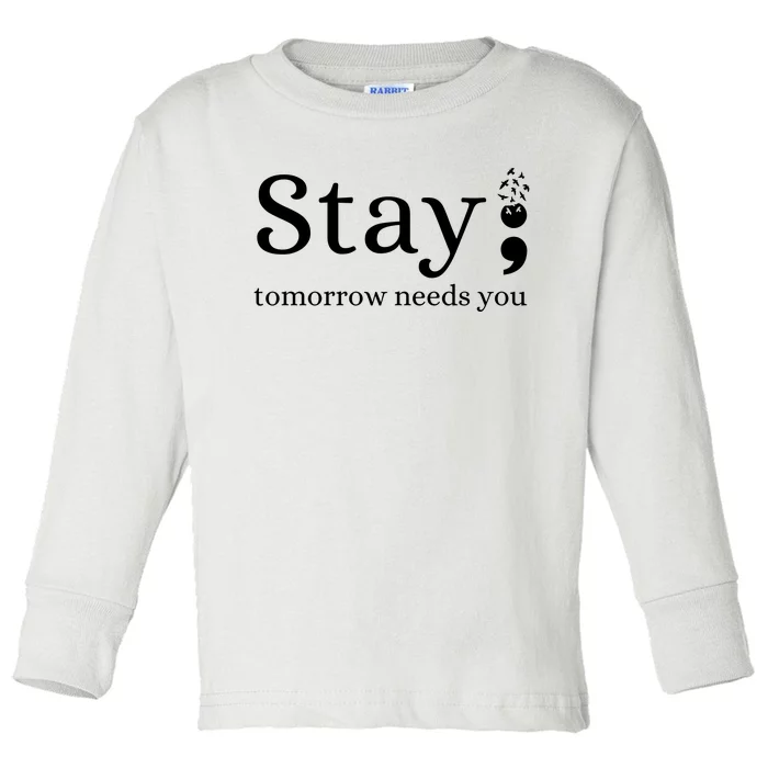 Stay Tomorrow Needs You Toddler Long Sleeve Shirt