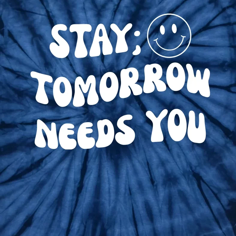 Stay Tomorrow Needs You Retro Mental Health Tie-Dye T-Shirt