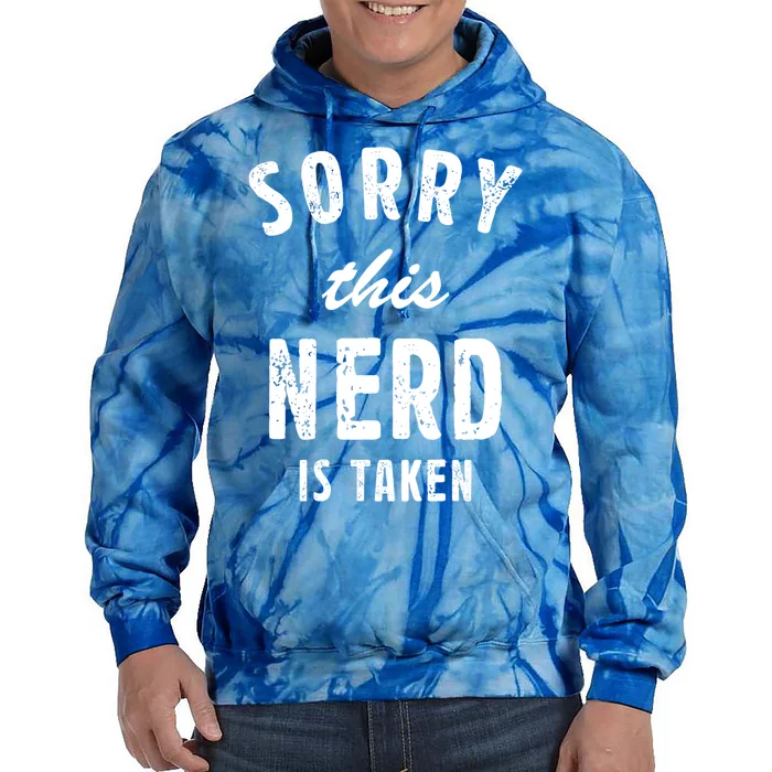 Sorry This Nerd Is Taken Best Saying Gift For Him Or Her Cute Gift Tie Dye Hoodie