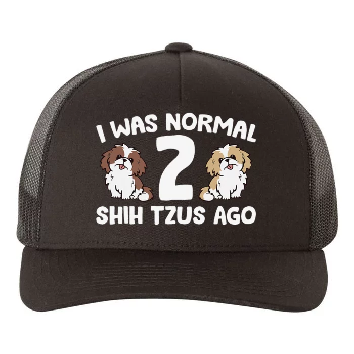 Shih Tzu Owner I Was Normal 2 Shih Tzus Ago Yupoong Adult 5-Panel Trucker Hat