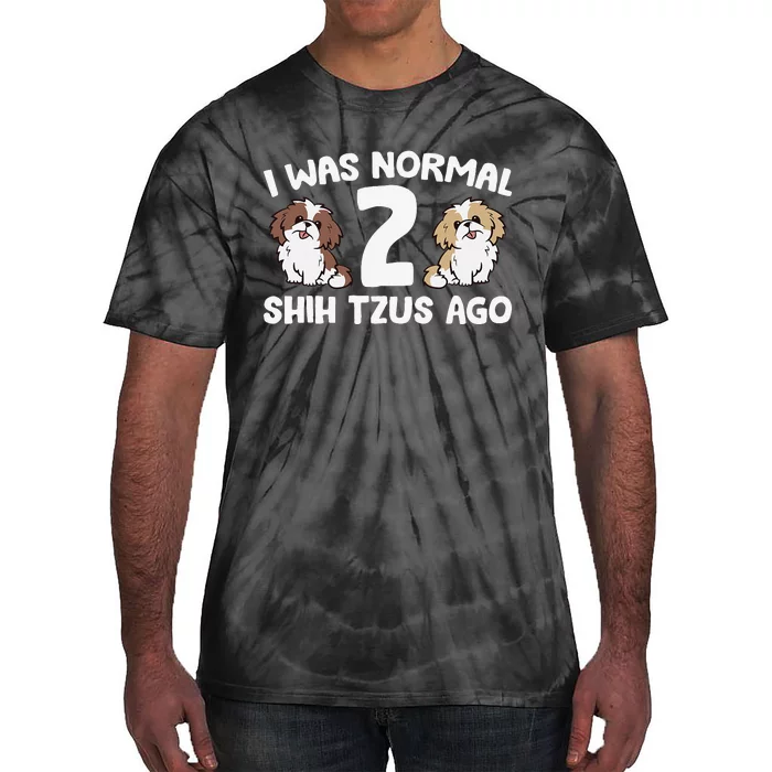 Shih Tzu Owner I Was Normal 2 Shih Tzus Ago Tie-Dye T-Shirt