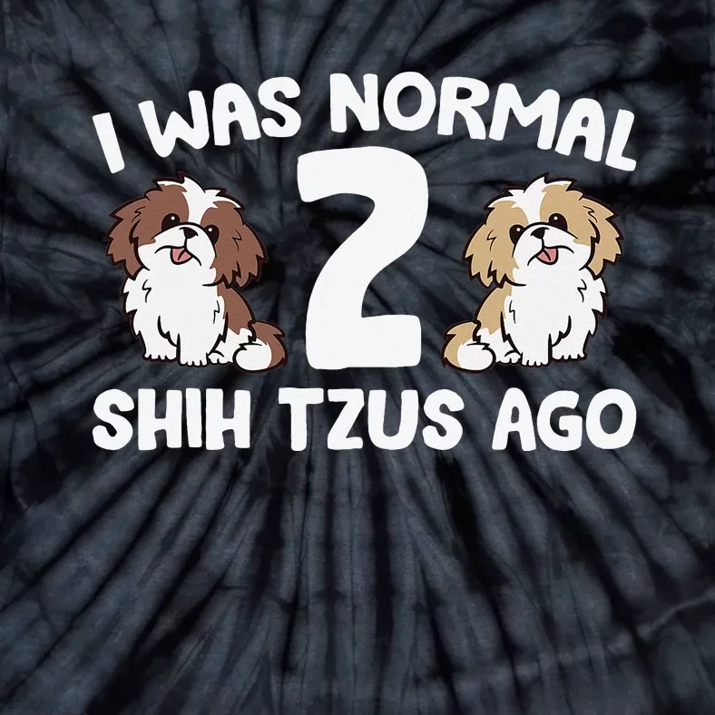 Shih Tzu Owner I Was Normal 2 Shih Tzus Ago Tie-Dye T-Shirt