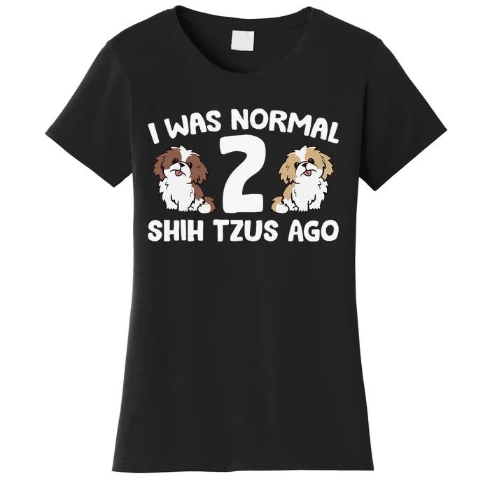 Shih Tzu Owner I Was Normal 2 Shih Tzus Ago Women's T-Shirt