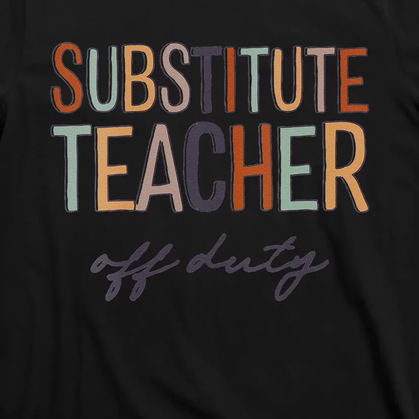 Substitute Teacher Off Duty Last Day Of School T-Shirt