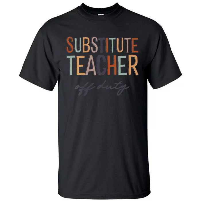 Substitute Teacher Off Duty Last Day Of School Tall T-Shirt