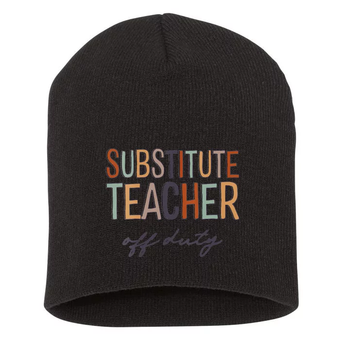 Substitute Teacher Off Duty Last Day Of School Short Acrylic Beanie