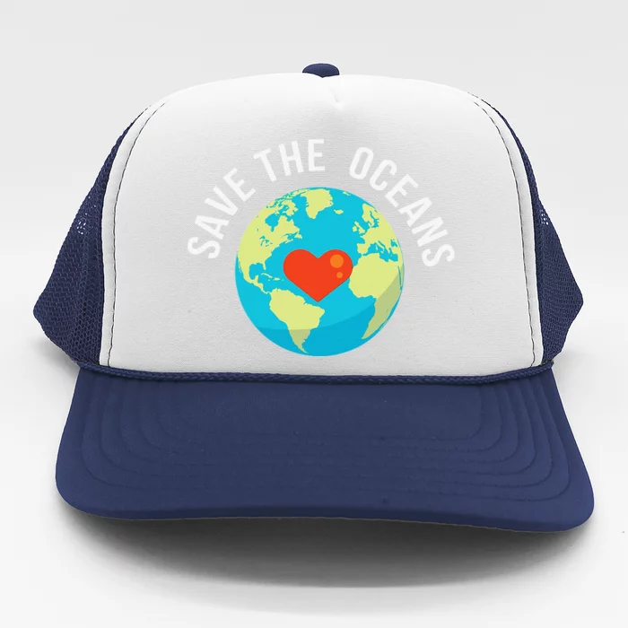 Save The OceansWorld Earth Day Gift Trucker Hat