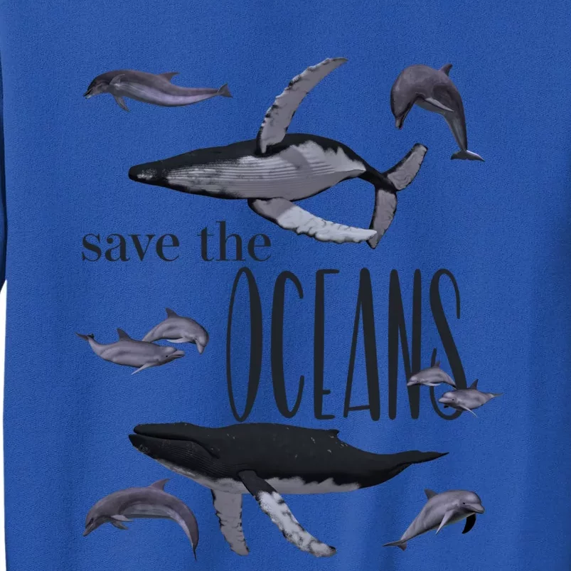 Save The Oceans Whale Dolphin Print Marine Ocean Gift Tall Sweatshirt