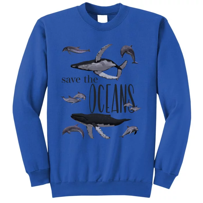 Save The Oceans Whale Dolphin Print Marine Ocean Gift Tall Sweatshirt