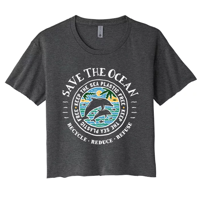 Save The Ocean Keep The Sea Plastic Free Dolphin Gift Women's Crop Top Tee