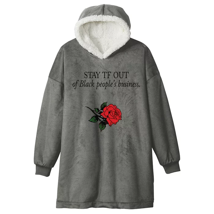 Stay Tf Out Of Black People’S Business Rose Hooded Wearable Blanket