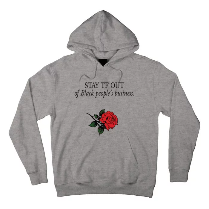 Stay Tf Out Of Black People’S Business Rose Tall Hoodie