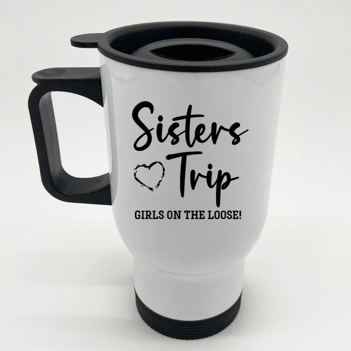 Sisters Trip On The Loose Weekend Sis Vacay Gift Front & Back Stainless Steel Travel Mug