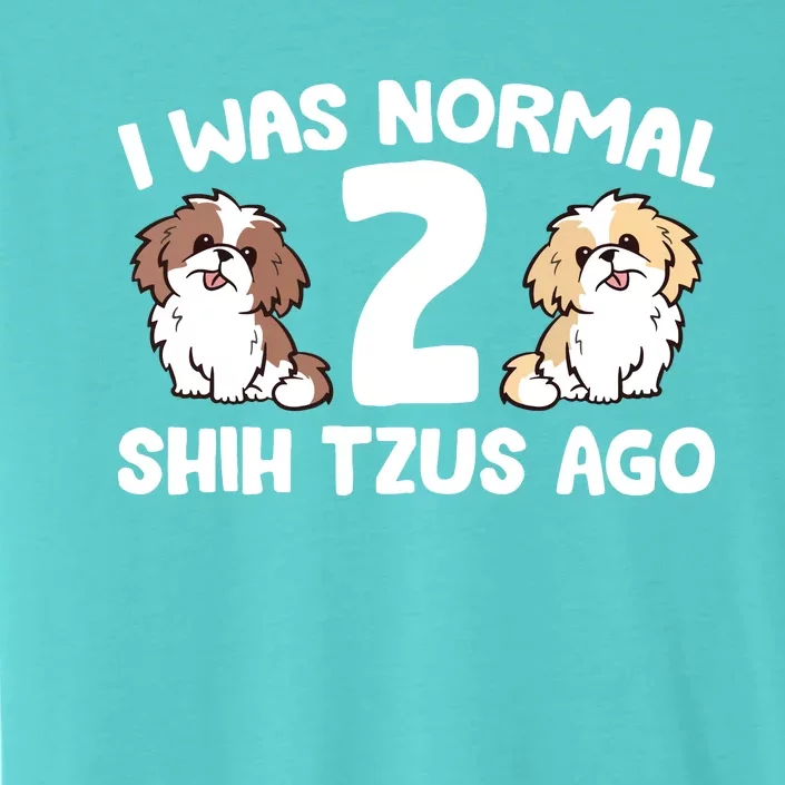 Shih Tzu Owner I Was Normal 2 Shih Tzus Ago ChromaSoft Performance T-Shirt