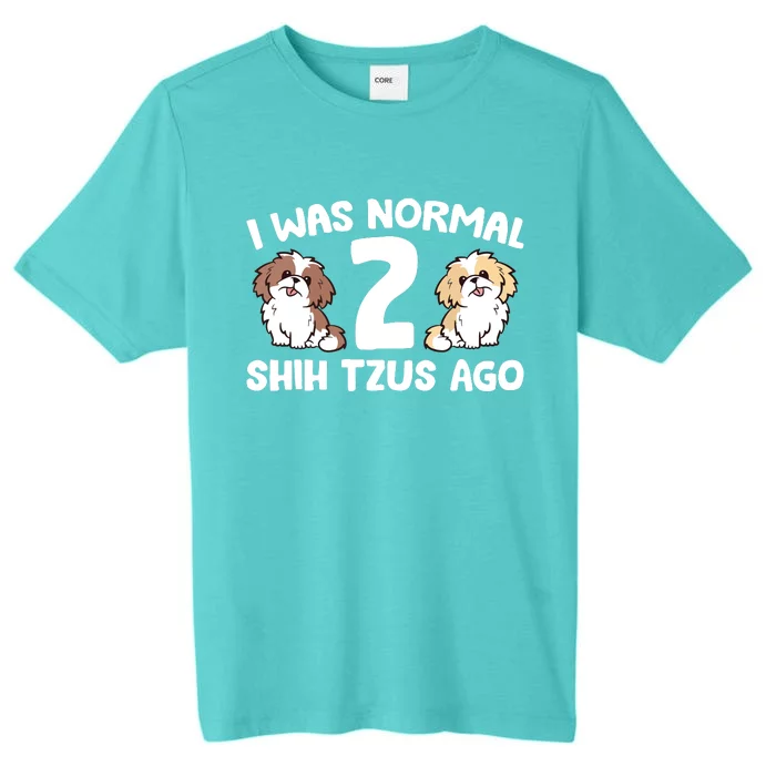 Shih Tzu Owner I Was Normal 2 Shih Tzus Ago ChromaSoft Performance T-Shirt