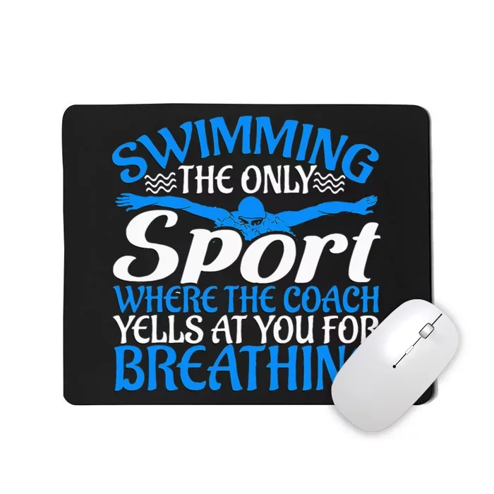 Swimming The Only Sport The Coach Yells At You For Breathing Mousepad