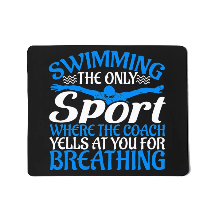 Swimming The Only Sport The Coach Yells At You For Breathing Mousepad