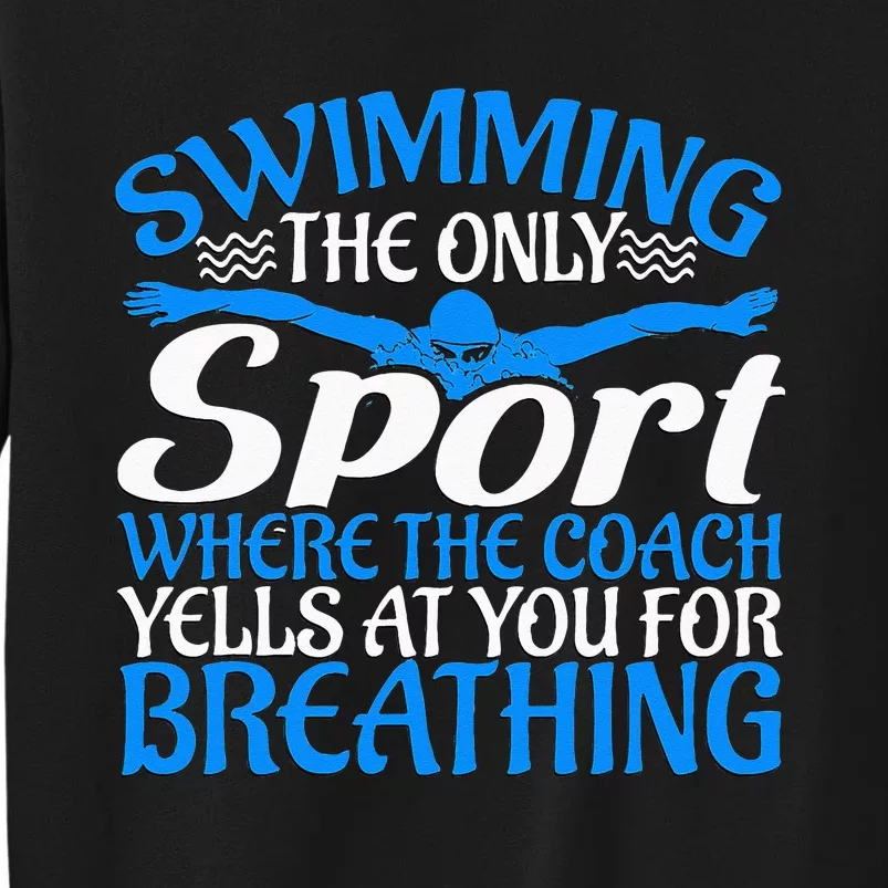 Swimming The Only Sport The Coach Yells At You For Breathing Tall Sweatshirt