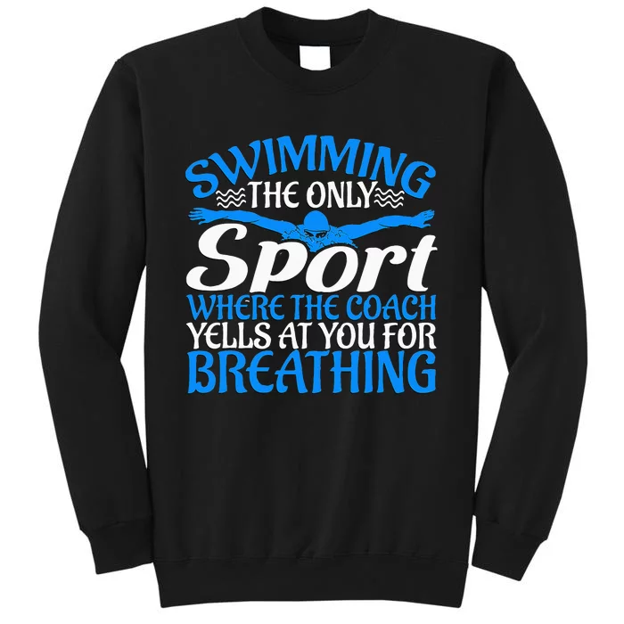 Swimming The Only Sport The Coach Yells At You For Breathing Tall Sweatshirt