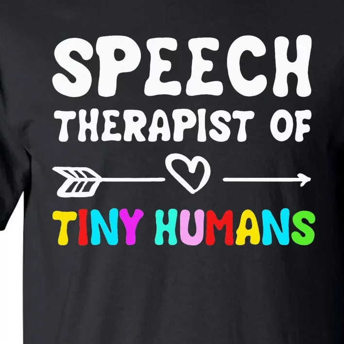 Speech Therapist Of Tiny Humans Speechlanguage Pathology Tall T-Shirt